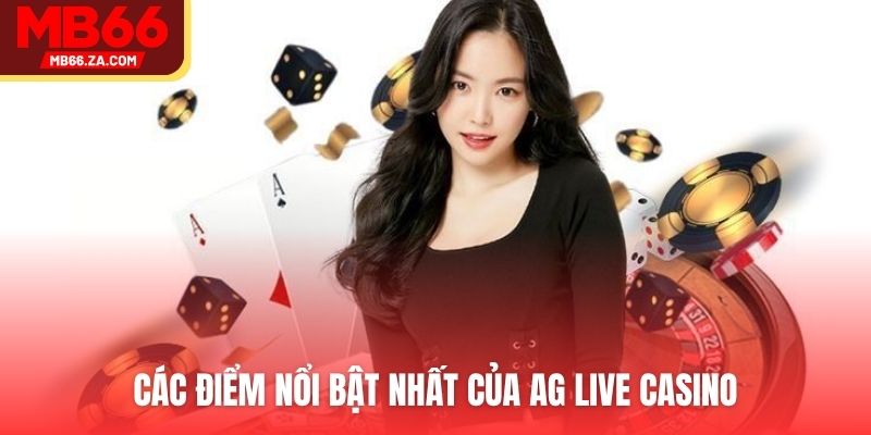 Các điểm nổi bật nhất của AG Live Casino