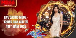 Live Casino MB66 - Không Gian Giải Trí Top 1 Năm 2025