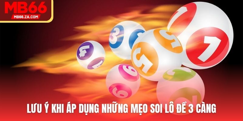 Lưu ý khi áp dụng những mẹo soi lô đề 3 càng