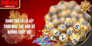 Song Thủ Lô Là Gì? Chơi Như Thế Nào Để Không Cháy Ví?