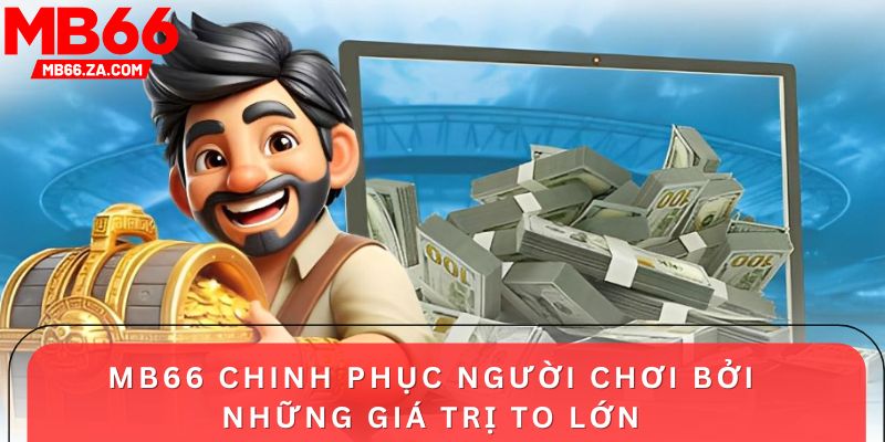 MB66 chinh phục người chơi bởi những giá trị to lớn